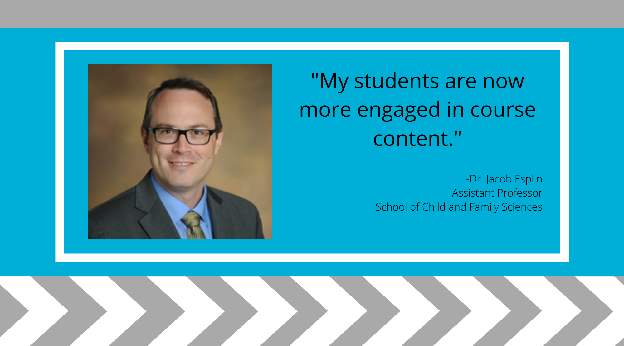 Quote from ACUE testimonial by Dr. Jacob Esplin from the School of Child and Family Sciences.