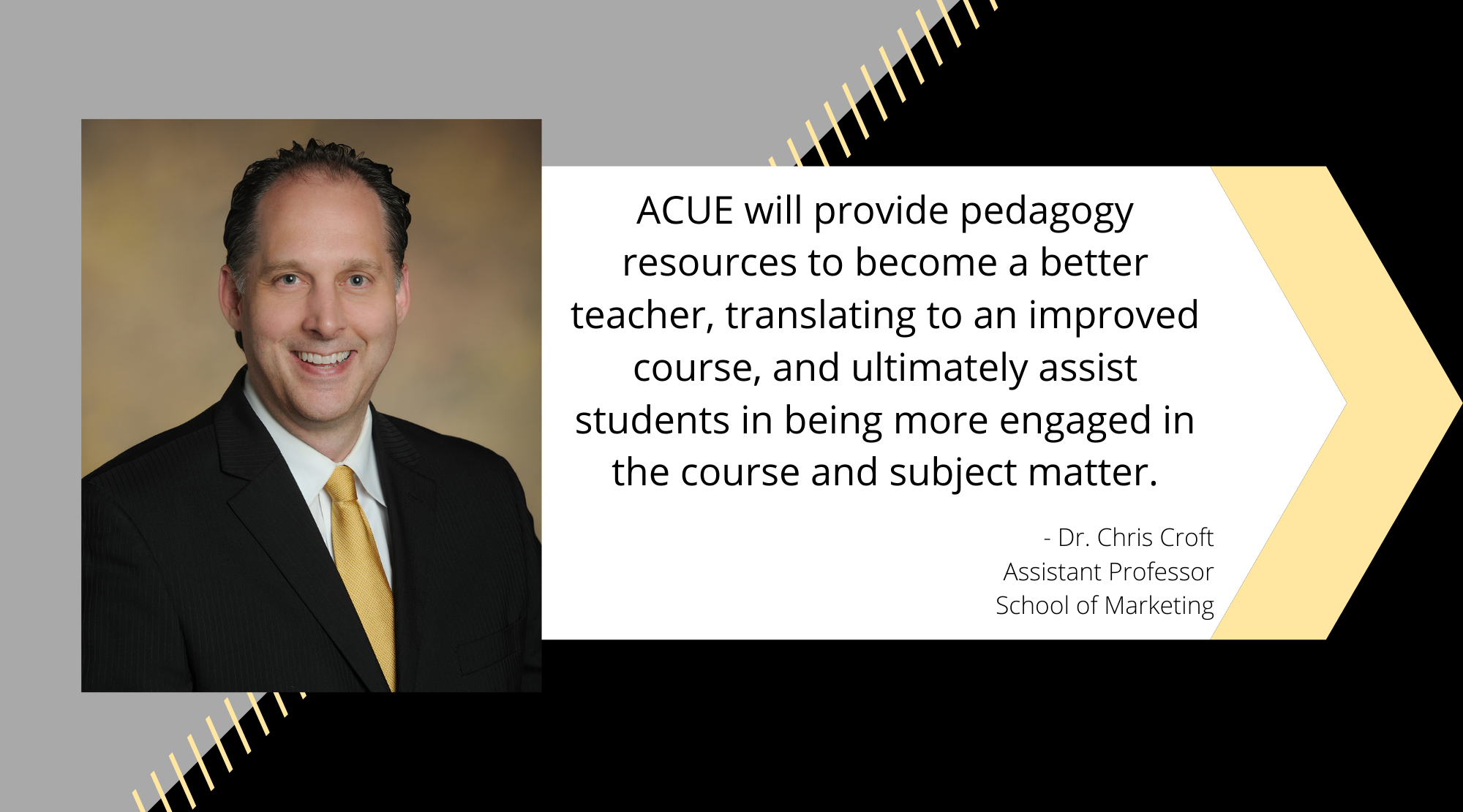 Quote from ACUE testimonial by  Dr. Chris Croft from the School of Marketing.