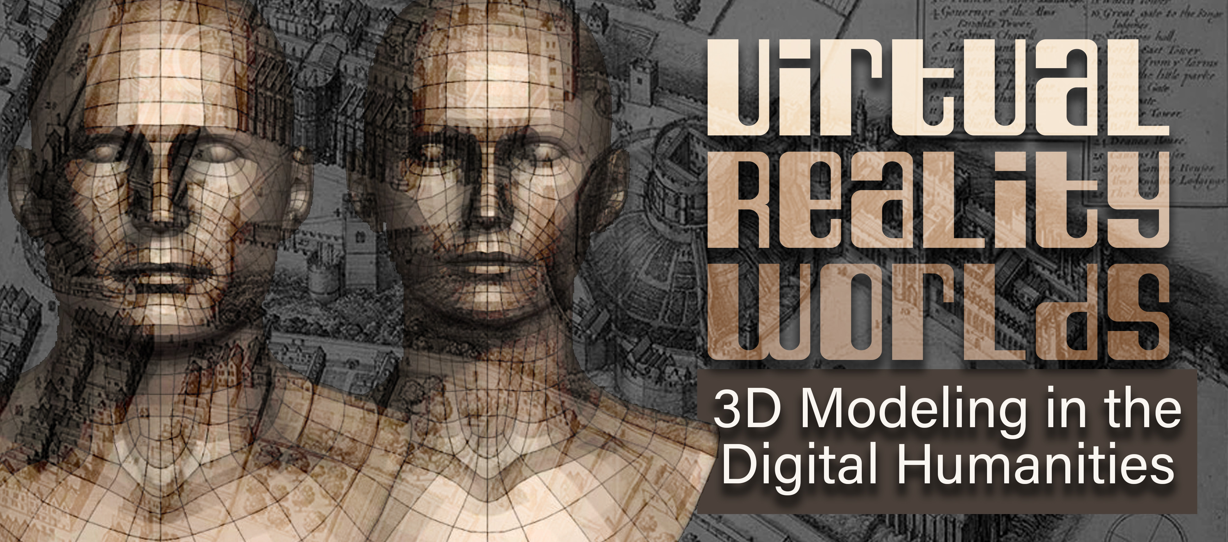 Virtual Reality Worlds: 3D Modeling in the Digital Humanities 