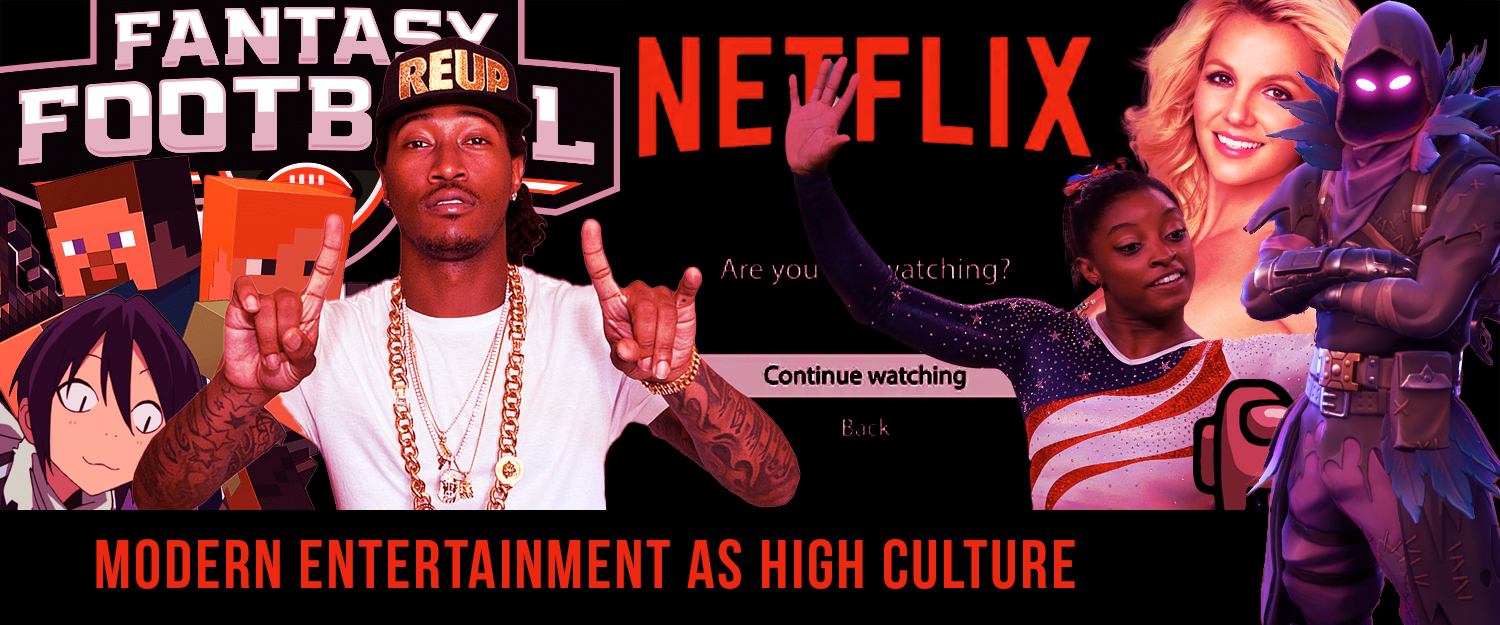 Modern Entertainment as High Culture    