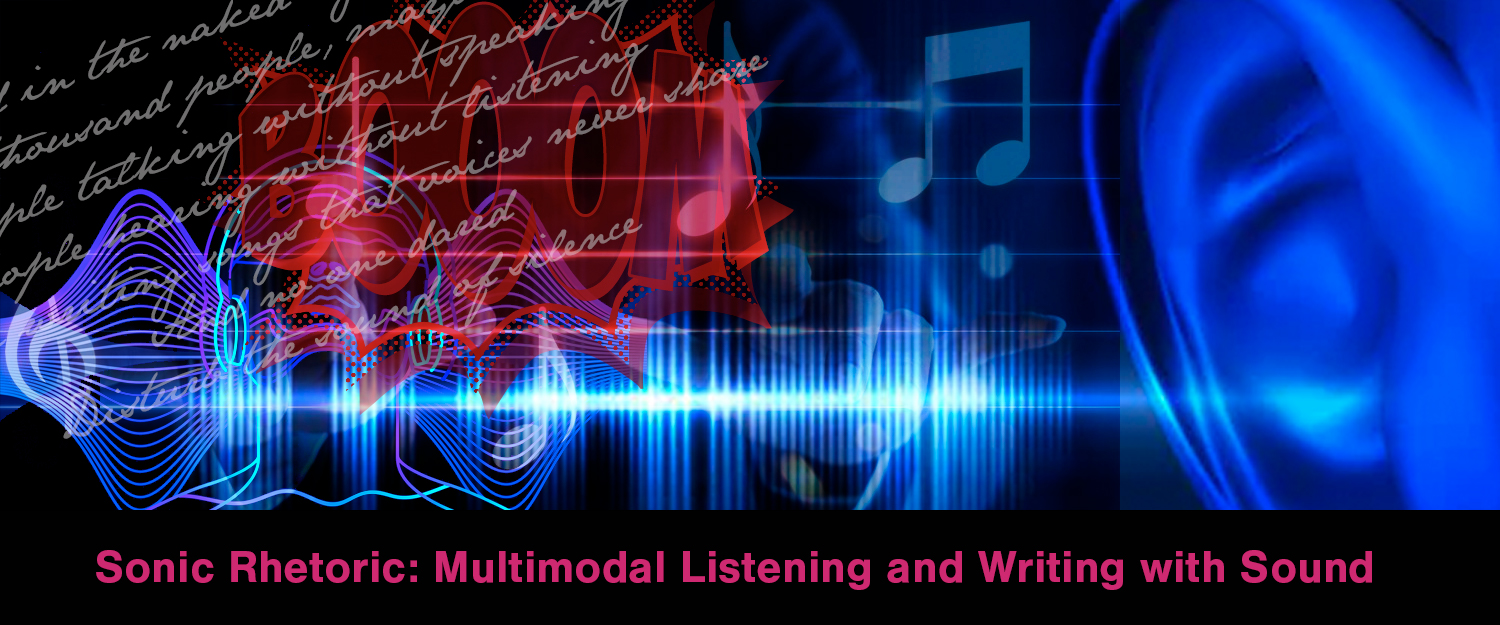 Sonic Rhetoric: Multimodal Listening and Writing with Sound 