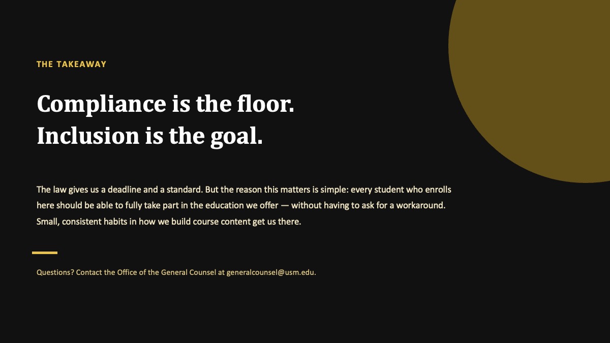 The law gives us a deadline and a standard. But the reason this matters is simple: every student who enrolls here should be able to fully take part in the education we offer — without having to ask for a workaround. Small, consistent habits in how we build course content get us there.
