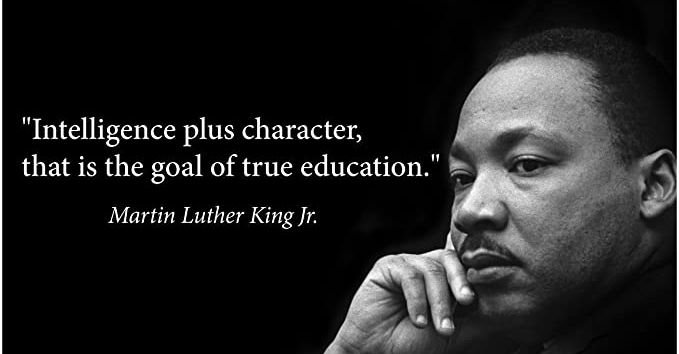 Intelligence plus character, that is the goal of true education." Martin Luther King Jr. 