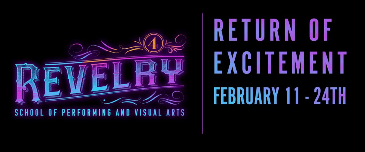 School of Performing and Visual Arts Revelry 4th Edition Return of Excitement February 11-24 Logo
