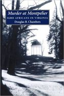Murder at Montpelier: Igbo Africans in Virginia Murder at Montpelier: Igbo Africans in Virginia
