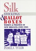 Silk Stockings and Ballot Boxes: New Orleans Women and Politics, 1920-1963 Silk Stockings and Ballot Boxes: New Orleans Women and Politics, 1920-1963