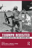 Triumph Revisited: Historians Battle for the Vietnam War Triumph Revisited: Historians Battle for the Vietnam War