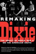 Remaking Dixie: World War II and the American South Remaking Dixie: World War II and the American South