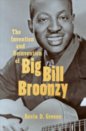 Greene The Invention and Reinvention of Big Bill Broonzy Greene The Invention and Reinvention of Big Bill Broonzy